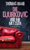 Die Djurkovic und ihr Metzger.   Kriminalroman.